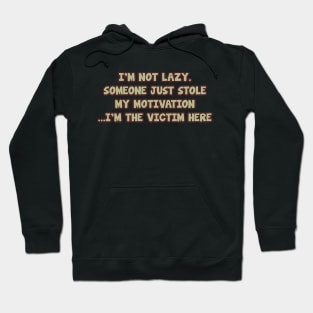 i'm not lazy. someone just stole my motivatin ...i'm the victim here Hoodie